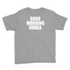 good morning vodka Youth Tee