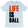 life is ball T-Shirt