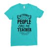 My Favorite People Call Me Teacher Ladies Fitted T-Shirt
