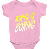 normal is boring Baby Onesie
