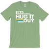 lets hug it out T-Shirt