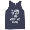 i'm sorry when i was hungry Tank Top