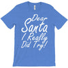 dear santa i really did try T-Shirt