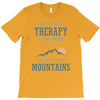 I Don't Need Therapy I Just Need To Go To The Mountains T-Shirt