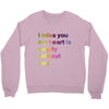 I miss you my heart is empaty wİthout you (2) Crewneck Sweatshirt