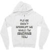 don't interrupt me Zipper Hoodie