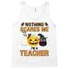 nothing scares me i'm a teacher Tank Top