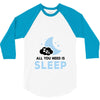 All You Need is Sleep 3/4 Sleeve Shirt