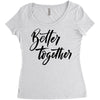 better together Women's Triblend Scoop T-shirt