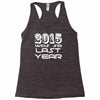 new years eve 2016 so last year Racerback Tank
