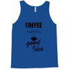 coffee is always a good idea (2) Tank Top