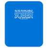 also available sober excludes weekends Mousepad