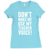 Don't Make Me Use My Teacher Voice Ladies Fitted T-Shirt