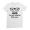 i'm not a nerd i'm just smarter than you Ladies Fitted T-Shirt
