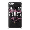 So I'm Stealing His Last Name iPhone 7 Case