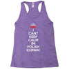 i can't keep calm i'm polish kurwa poland Racerback Tank