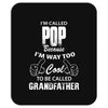 I'm Called Pop Because I'm Way Too Cool To Be Called Grandfather Mousepad