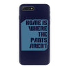 home is where the pants aren't iPhone 7 Plus Case