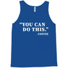 you can do this coffee Tank Top