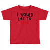 I Would  Like To Rage Toddler T-shirt
