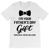 I'm Your Father's Day Gift  Says You're Welcome Baby Boy T-Shirt