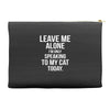 Leave Me Alone I Am Only Speaking To My Cat Today Accessory Pouches