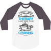 I Don't Need Therapy Just to Go Cruising 3/4 Sleeve Shirt
