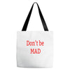 don't be mad Tote Bags