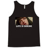 Life Is Boring Tank Top