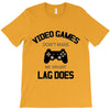 video games dont make me vidlent lag does T-Shirt