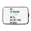 Yes...I'm Pregnant.It's a Boy! And No...You Can't Touch My Belly! Laptop sleeve