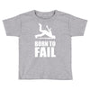 born to fail failer depp ungl&uuml;ck fun funny failure Toddler T-shirt