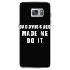 daddyissues made me do it Samsung Galaxy S7 Case