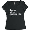 hang on let me overthink this Women's Triblend Scoop T-shirt