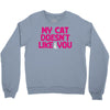 my cat doesn't like you Crewneck Sweatshirt