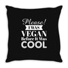please i was vegan before it was cool Throw Pillow