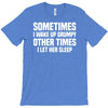 sometimes i wake up grumpy T-Shirt