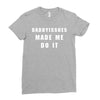daddyissues made me do it Ladies Fitted T-Shirt