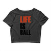 life is ball Crop Top