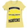 If Things Gets Better With Age Then I Am Approaching Magnificence Ladies Fitted T-Shirt