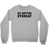 do better everday Crewneck Sweatshirt