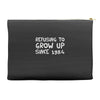 refusing to grow up since 1984 Accessory Pouches