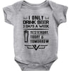 I ONLY DRINK BEER 3 DAYS A WEEK Baby Onesie
