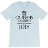 QUEENS ARE BORN IN JULY T-Shirt