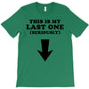 This is My Last One Seriously T-Shirt