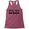 real men go bald Racerback Tank