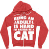 Being an adult is hard I'd rather be a cat Zipper Hoodie