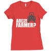 are you the farmer Ladies Fitted T-Shirt