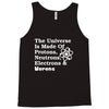 The Universe Is Made Of Protons Neutrons Electrons Morons Tank Top
