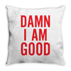 Damn I Am Good Throw Pillow